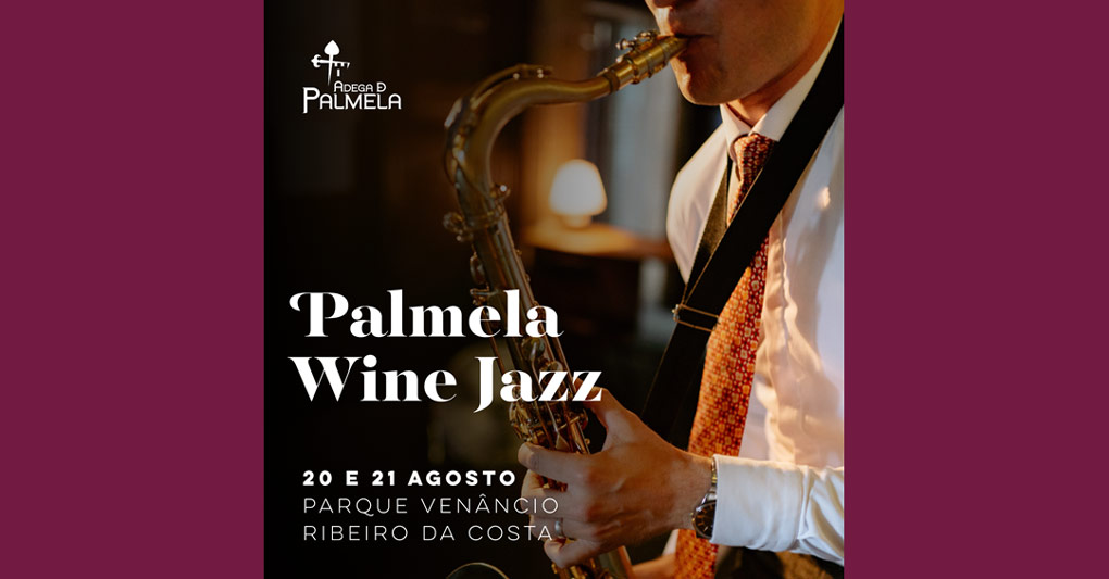 ADEGA DE PALMELA REGRESSA AO PALMELA WINE JAZZ 2022